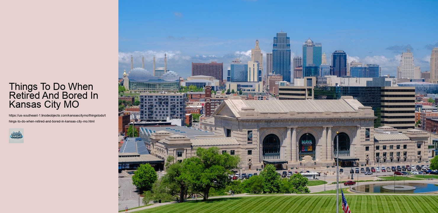 Things To Do When Retired And Bored In Kansas City MO
