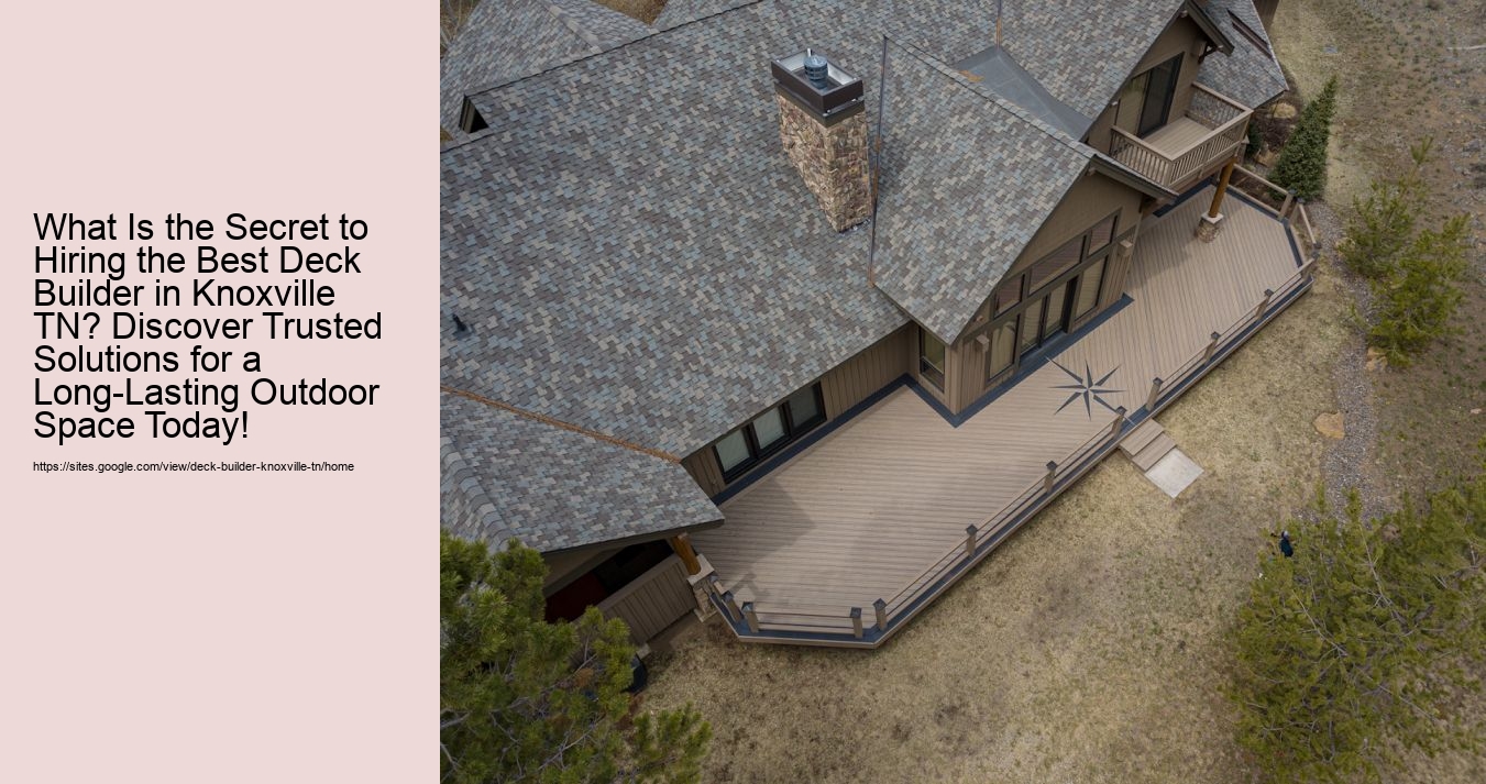 What Is the Secret to Hiring the Best Deck Builder in Knoxville TN? Discover Trusted Solutions for a Long-Lasting Outdoor Space Today!
