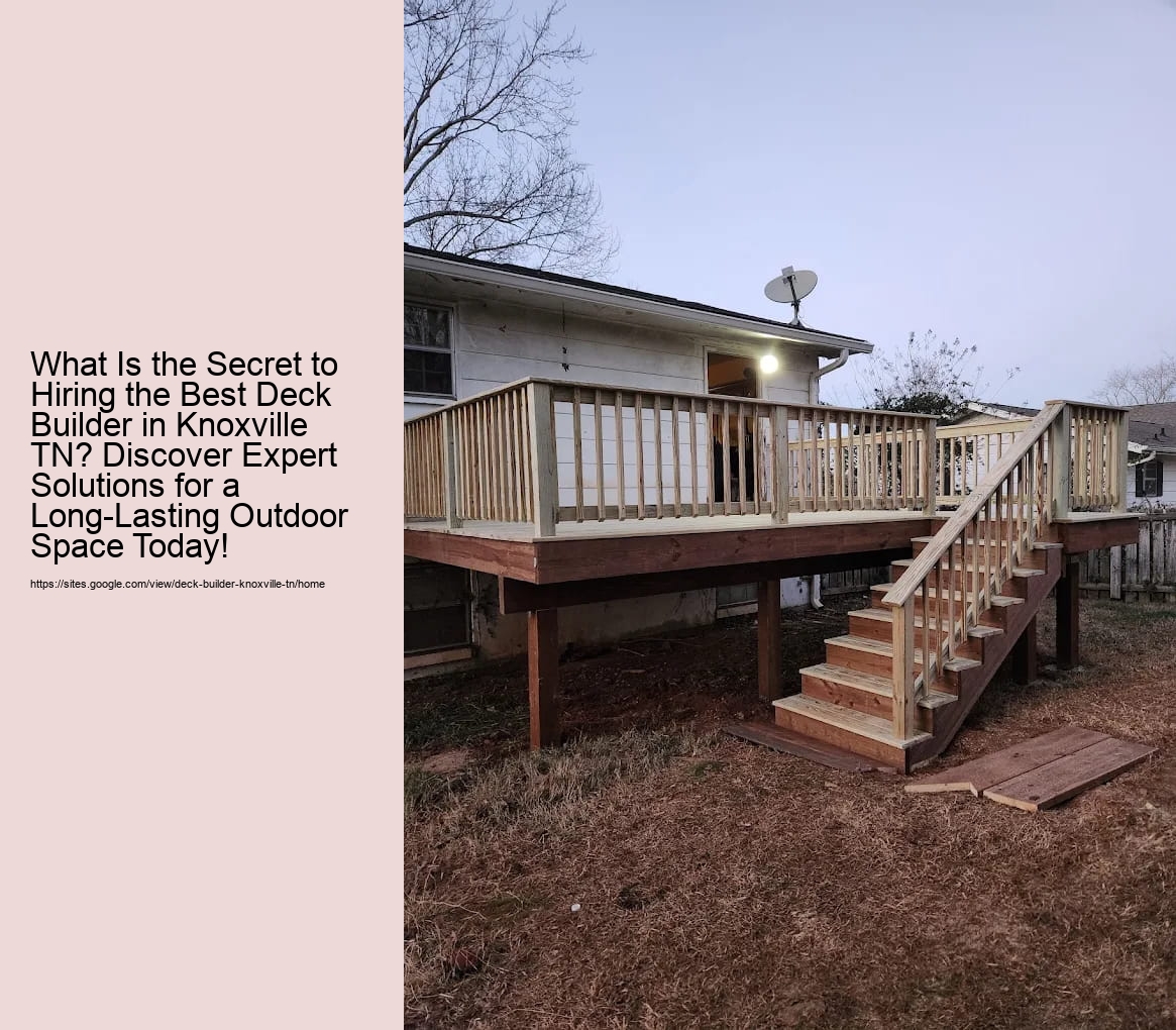 What Is the Secret to Hiring the Best Deck Builder in Knoxville TN? Discover Expert Solutions for a Long-Lasting Outdoor Space Today!
