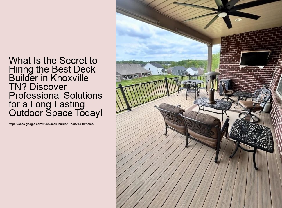 What Is the Secret to Hiring the Best Deck Builder in Knoxville TN? Discover Professional Solutions for a Long-Lasting Outdoor Space Today!