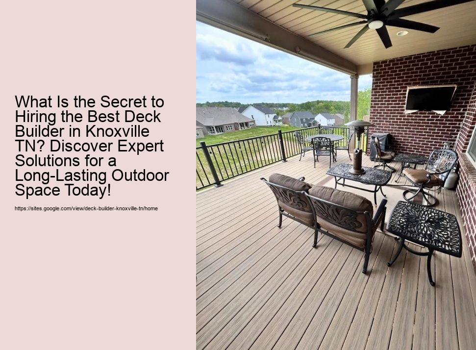 What Is the Secret to Hiring the Best Deck Builder in Knoxville TN? Discover Expert Solutions for a Long-Lasting Outdoor Space Today!