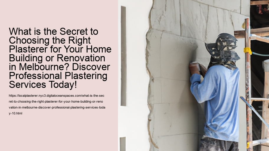 What is the Secret to Choosing the Right Plasterer for Your Home Building or Renovation in Melbourne? Discover Professional Plastering Services Today!