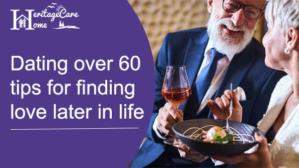 Dating over 60 tips for finding love later in life