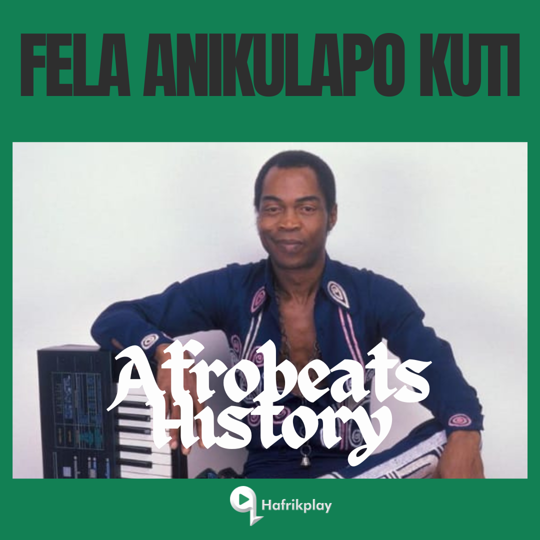 Fela Anikulapo Kuti: Afrobeat's Pioneer and Revolutionary Voice on Hafrikplay's Afrobeats History