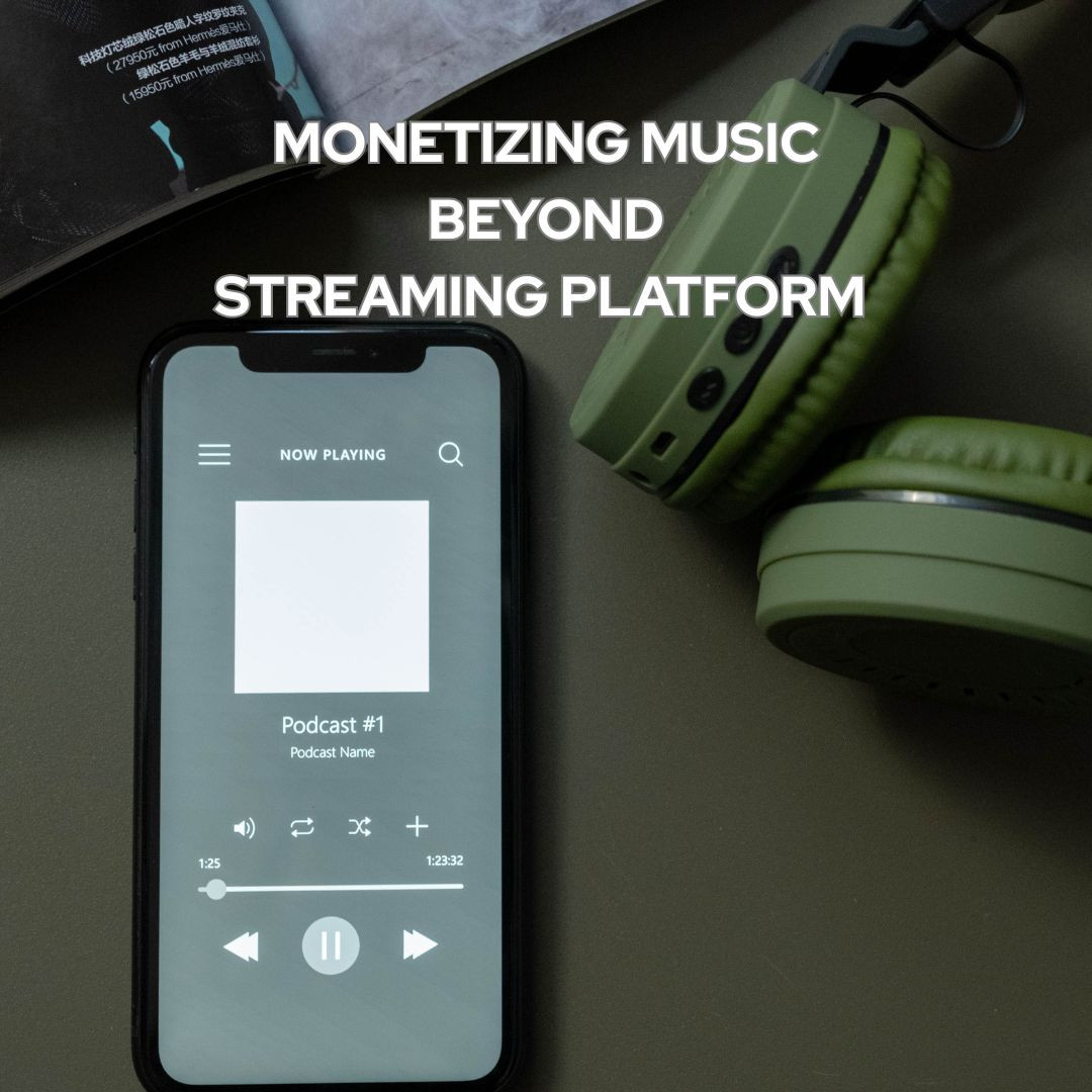 Monetizing your Music: Beyond Streaming Platforms