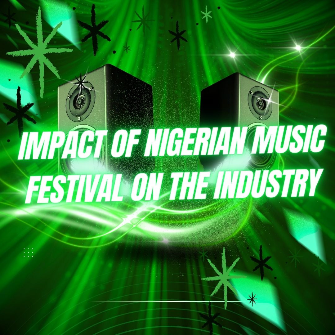 Impact of Nigerian Music Festival on the Industry