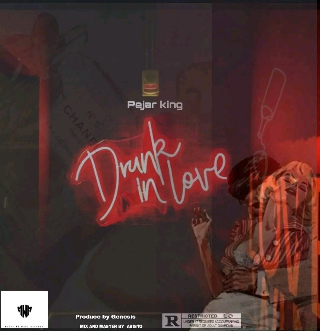 PEJAR KING IS COMING WITH ANOTHER TRACK TITLED DRUNK IN LOVE