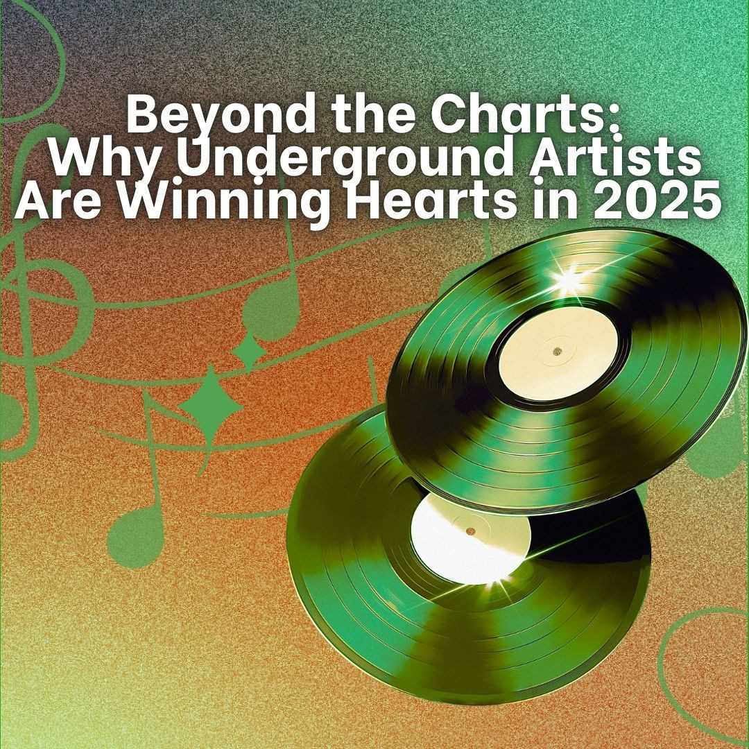 Beyond the Charts: Why Underground Artists Are Winning Hearts in 2025