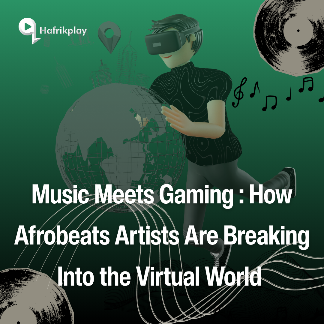  Music Meets Gaming: How Afrobeats Artists Are Breaking Into the Virtual World