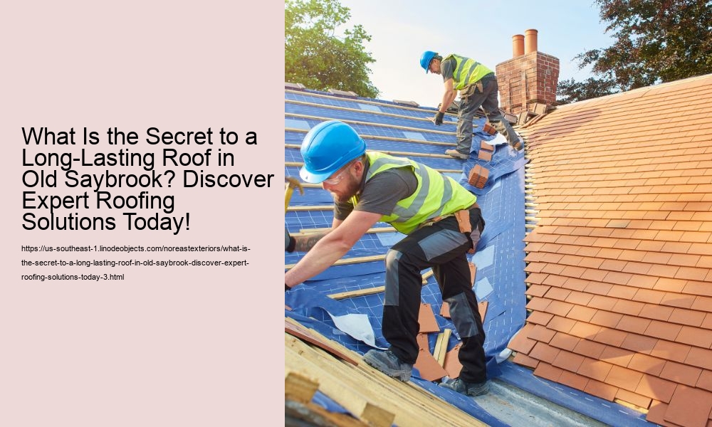 What Is the Secret to a Long-Lasting Roof in Old Saybrook? Discover Expert Roofing Solutions Today!