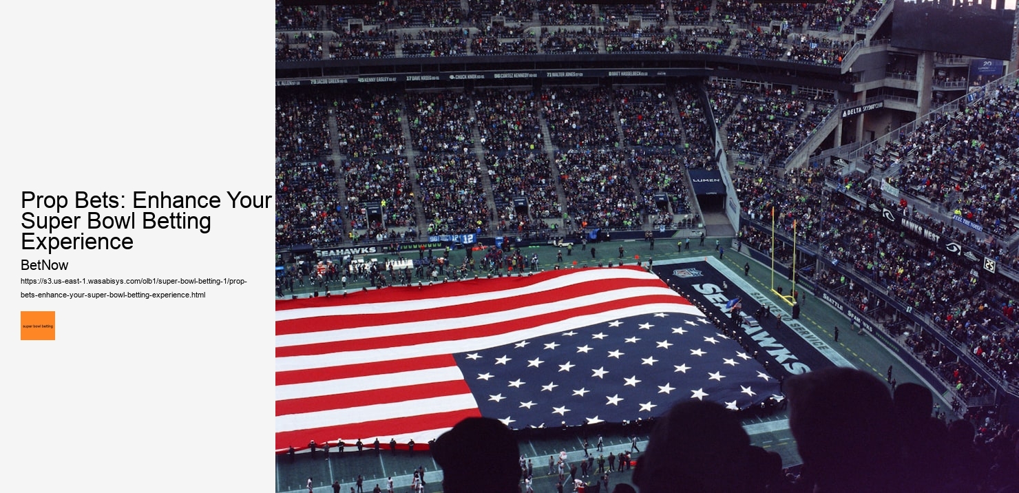 Prop Bets: Enhance Your Super Bowl Betting Experience