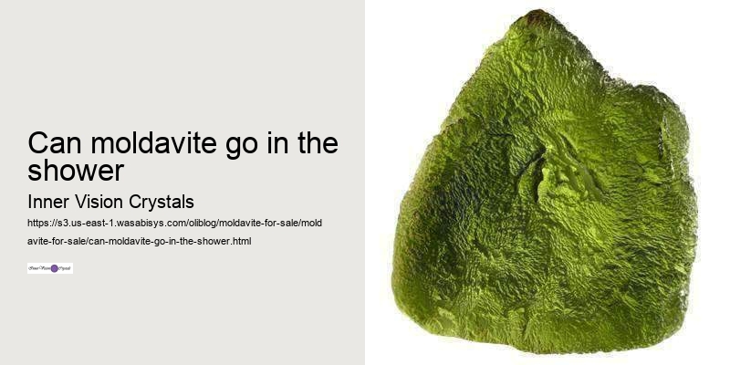 can moldavite go in the shower
