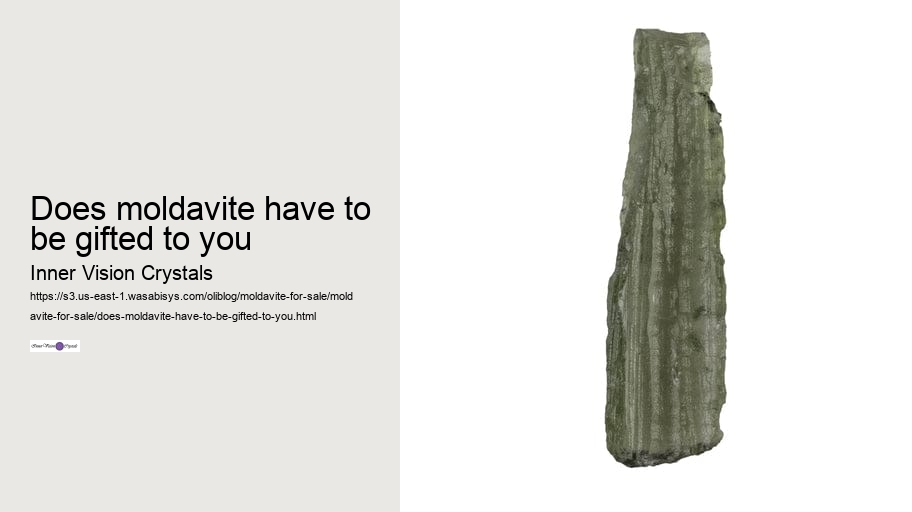does moldavite have to be gifted to you