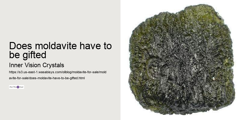 does moldavite have to be gifted