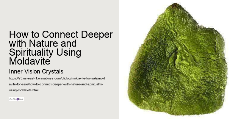 How to Connect Deeper with Nature and Spirituality Using Moldavite