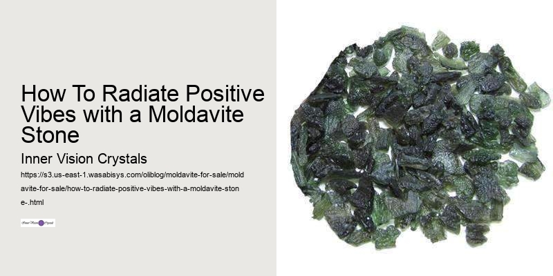 How To Radiate Positive Vibes with a Moldavite Stone  