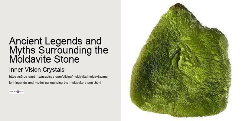 Ancient Legends and Myths Surrounding the Moldavite Stone 