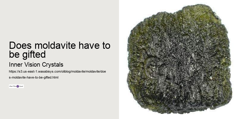 does moldavite have to be gifted