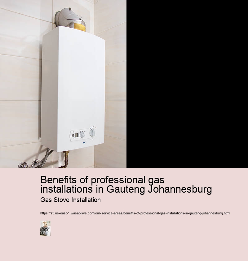 Benefits of professional gas installations in Gauteng Johannesburg