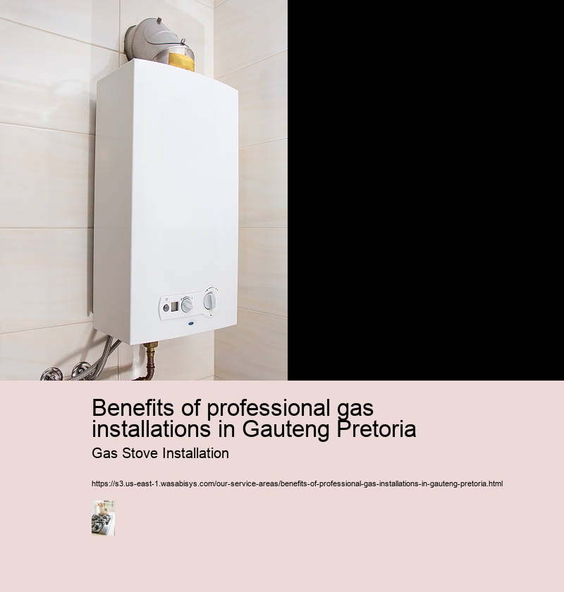 Benefits of professional gas installations in Gauteng Pretoria