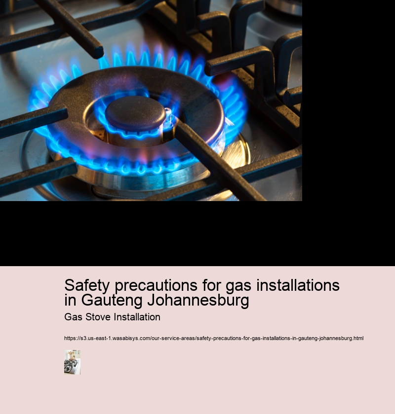 Safety precautions for gas installations in Gauteng Johannesburg