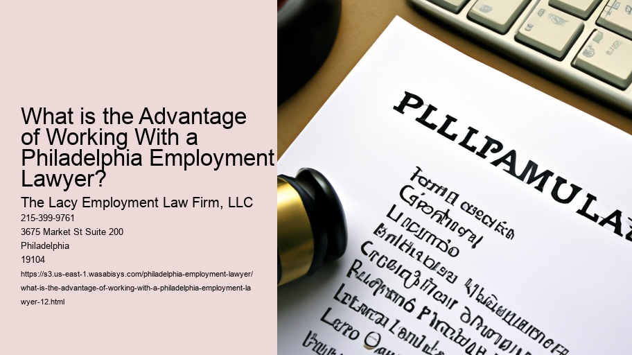 What is the Advantage of Working With a Philadelphia Employment Lawyer?