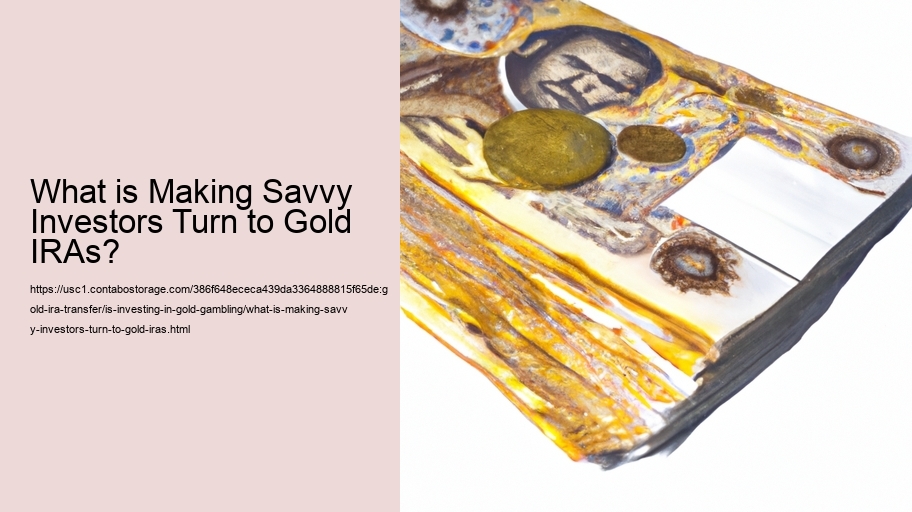 What is Making Savvy Investors Turn to Gold IRAs? 