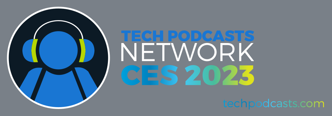 Tech Podcasts Network CES 2023 Header