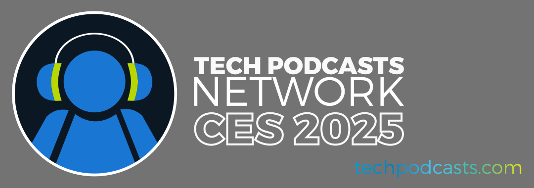 Tech Podcasts Network CES 2024 Header