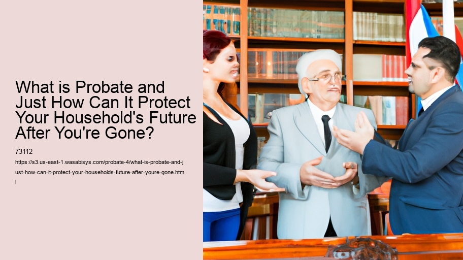 What is Probate and Just How Can It Protect Your Household's Future After You're Gone?