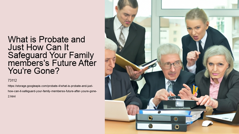 What is Probate and Just How Can It Safeguard Your Family members's Future After You're Gone?