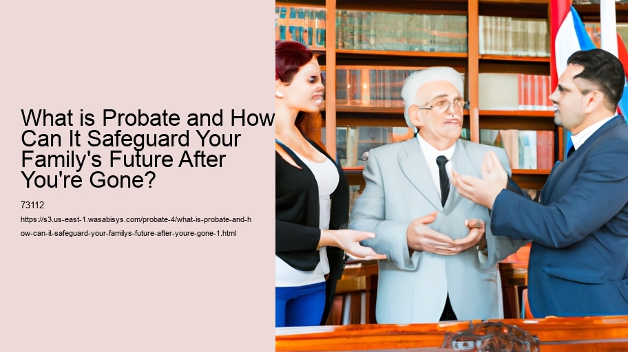 What is Probate and How Can It Safeguard Your Family's Future After You're Gone?