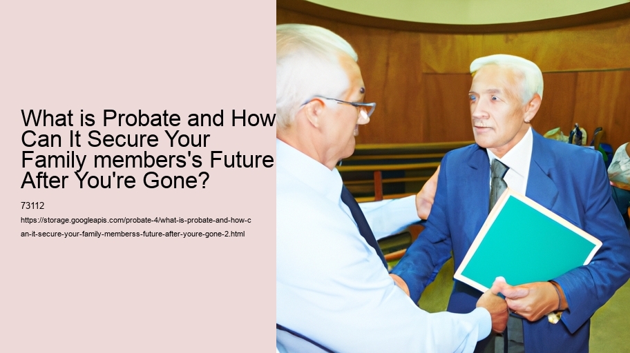 What is Probate and How Can It Secure Your Family members's Future After You're Gone?