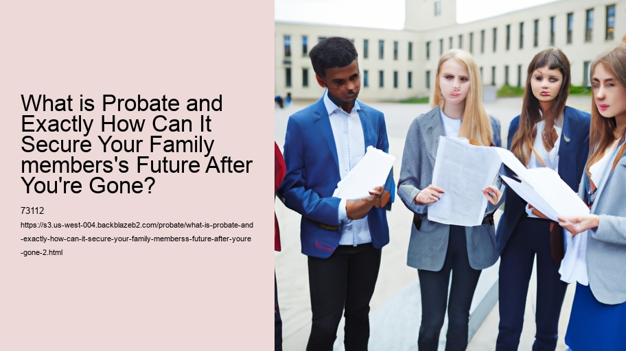 What is Probate and Exactly How Can It Secure Your Family members's Future After You're Gone?
