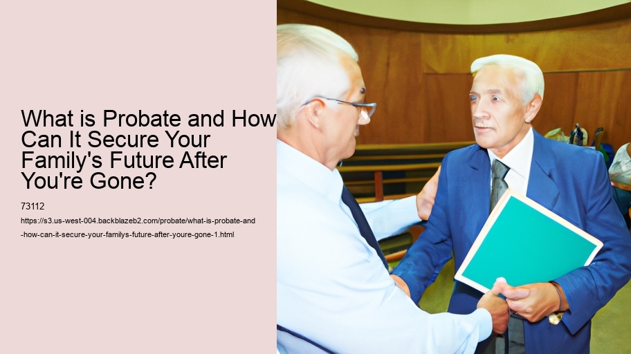 What is Probate and How Can It Secure Your Family's Future After You're Gone?