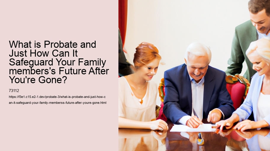 What is Probate and Just How Can It Safeguard Your Family members's Future After You're Gone?