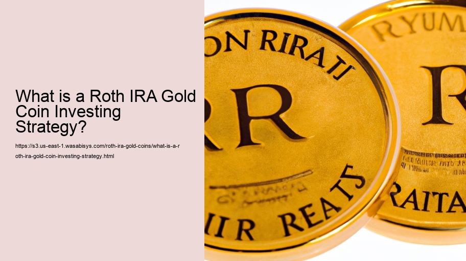 What is a Roth IRA Gold Coin Investing Strategy? 