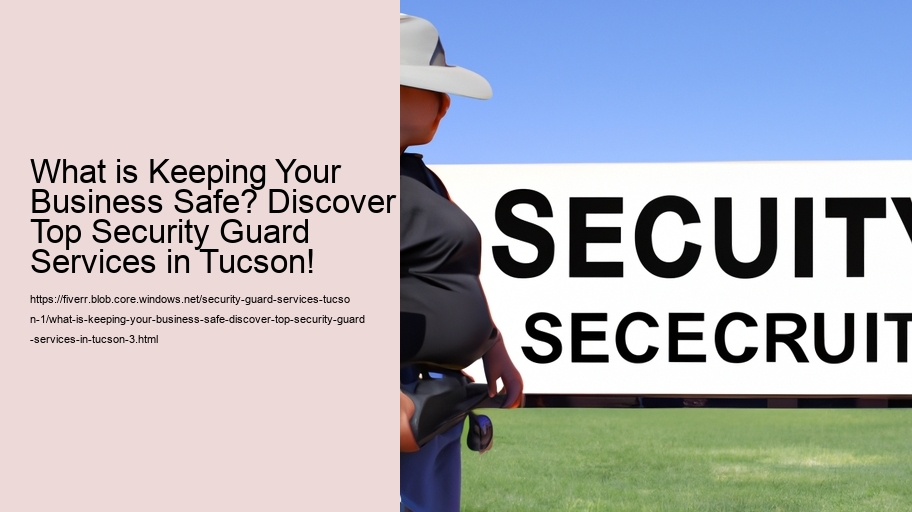 What is Keeping Your Business Safe? Discover Top Security Guard Services in Tucson!