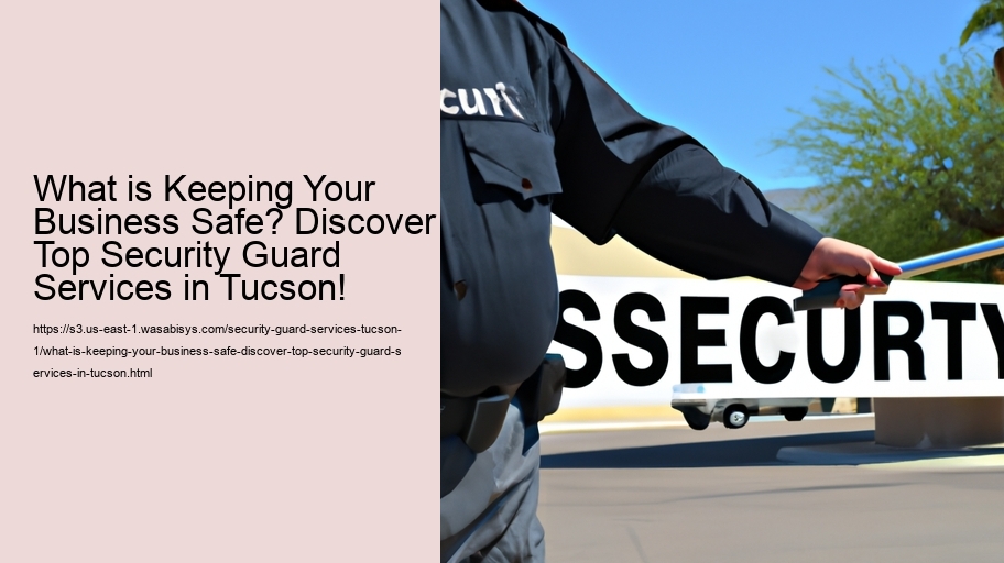 What is Keeping Your Business Safe? Discover Top Security Guard Services in Tucson!