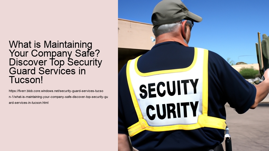 What is Maintaining Your Company Safe? Discover Top Security Guard Services in Tucson!