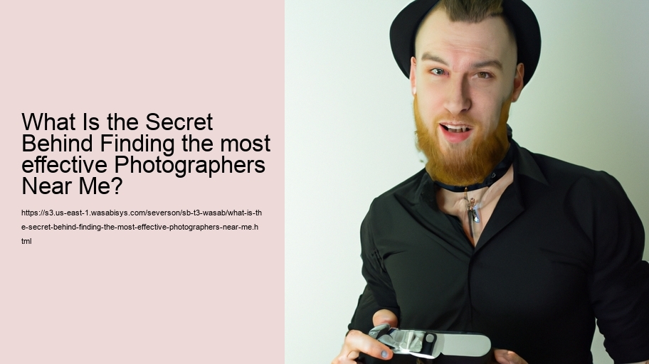 What Is the Secret Behind Finding the most effective Photographers Near Me?