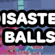 Disaster Balls