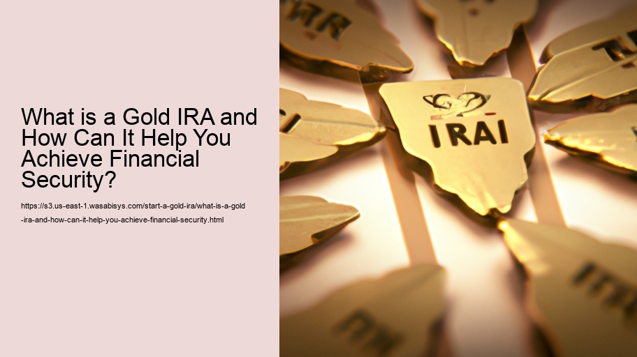 What is a Gold IRA and How Can It Help You Achieve Financial Security? 