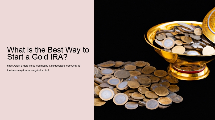 What is the Best Way to Start a Gold IRA? 