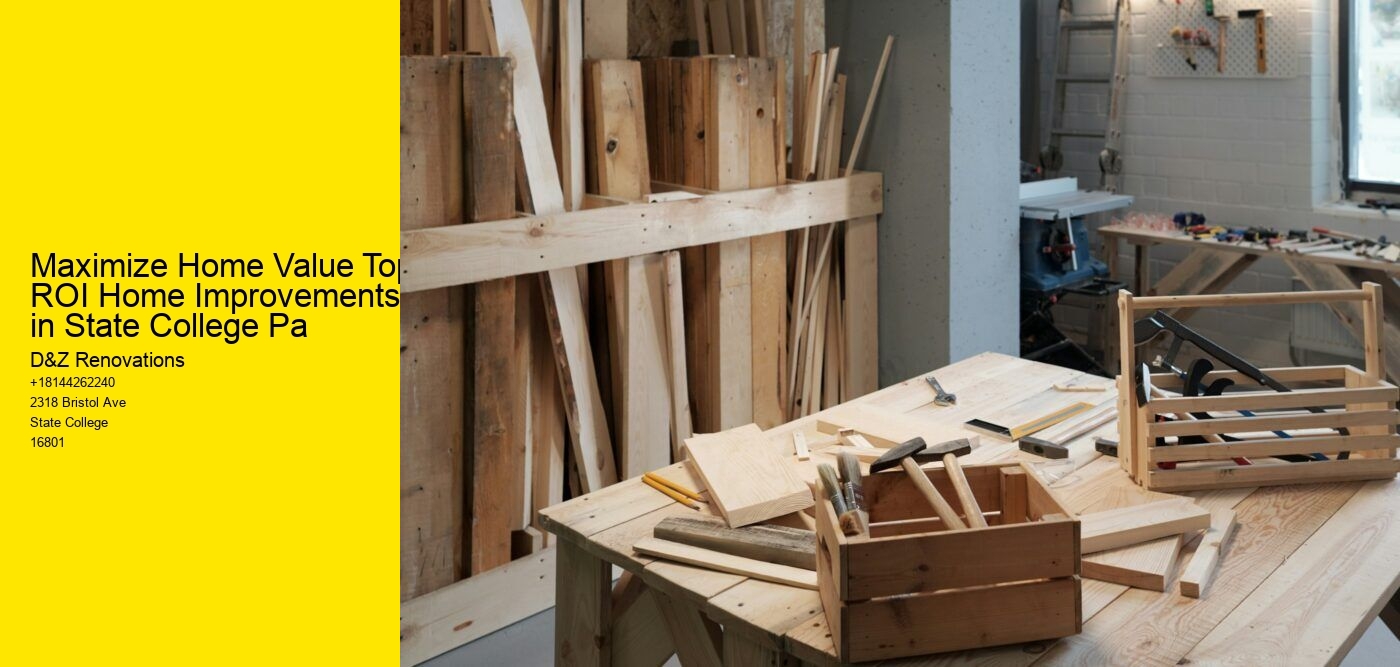 Maximize Home Value Top ROI Home Improvements in State College Pa