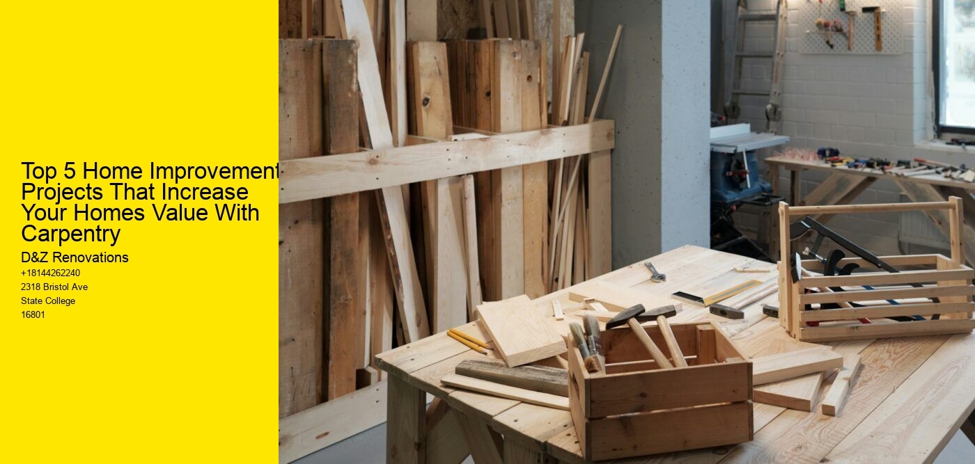 Top 5 Home Improvement Projects That Increase Your Homes Value With Carpentry