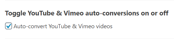 The Auto-convert YouTube & Vimeo videos checkbox, ticked