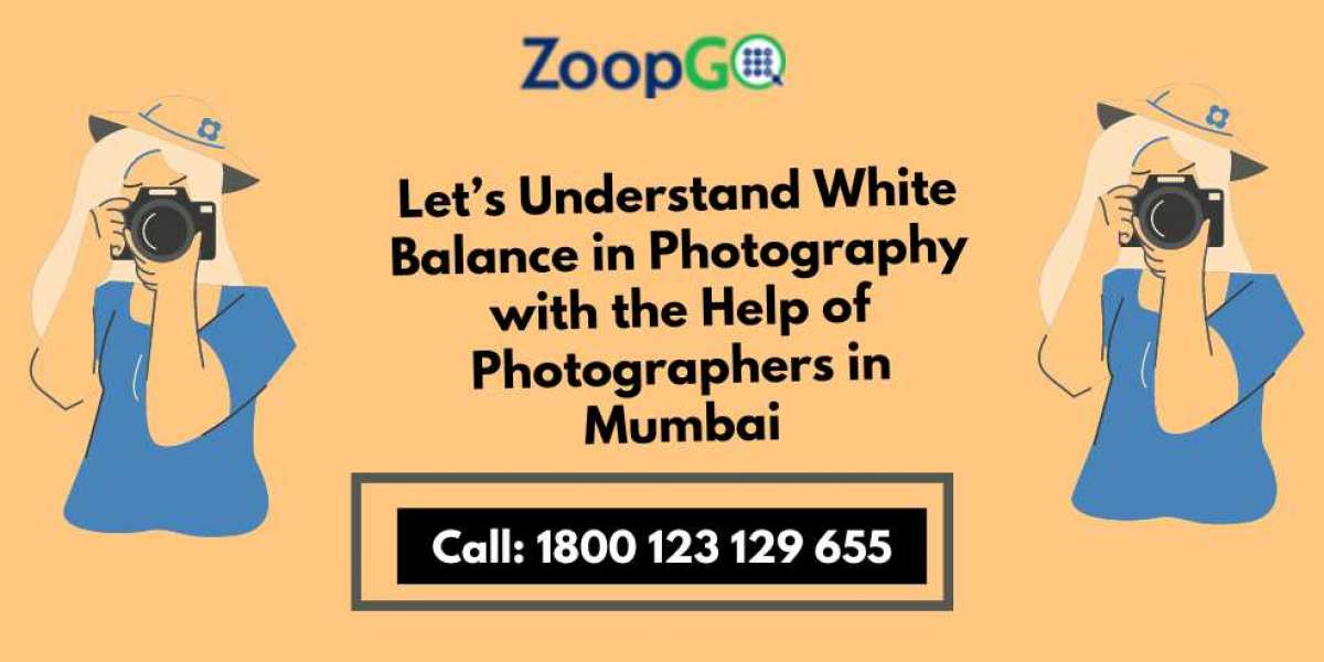 Let’s Understand White Balance in Photography with the Help of Photographers in Mumbai