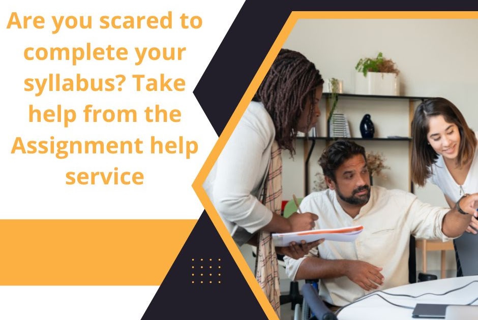 Are you scared to complete your syllabus? Take help from the Assignment help service