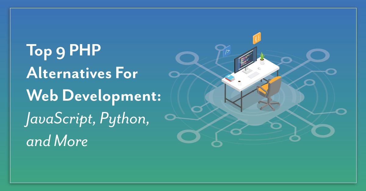 Top 9 PHP Alternatives For Web Development